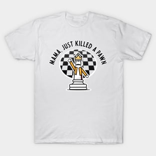 Mama, Just Killed a Pawn T-Shirt